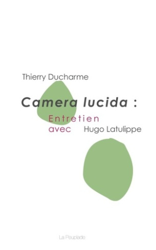 Camera lucida: entretien avec hugo latulippe