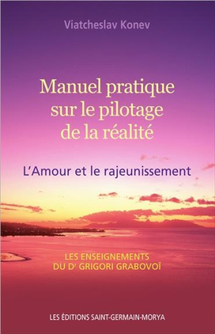 Manuel pratique sur le pilotage de la réalité. L'Amour et le rajeunissement