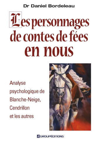 Les personnages de contes de fées en nous. Analyse psychologique de Blanche-Neige, Cendrillon et les