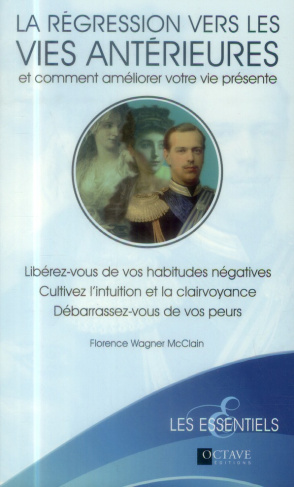 La régression vers les vies antérieures et comment améliorer votre vie présente