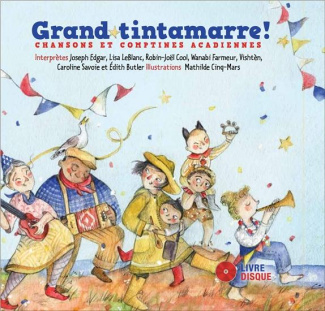 Grand tintamarre ! Chansons et comptines acadiennes, avec 1 CD audio
