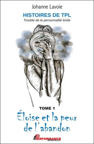 Histoires de TPL - Trouble de la Personnalité Limite. Tome 1, Eloïse et la peur de l'abandon ; Tome