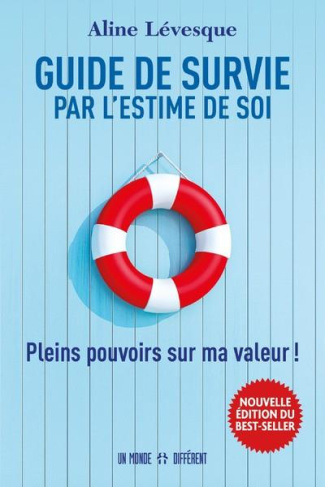 Guide de survie par l'estime de soi. Pleins pouvoirs sur ma valeur !