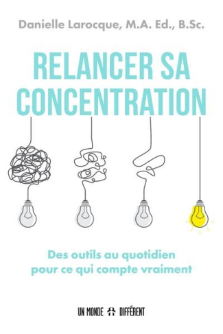 Relancer sa concentration. Des outils au quotidien pour ce qui compte vraiment
