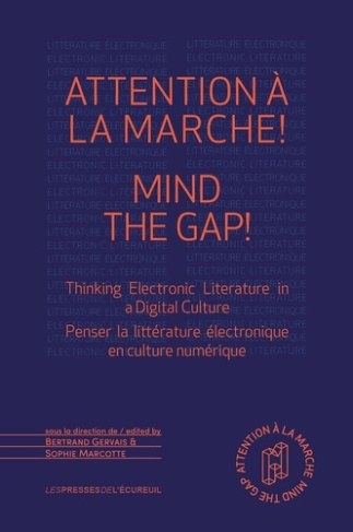 Attention à la marche ! Mind the Gap!. Penser la littérature électronique en culture numérique