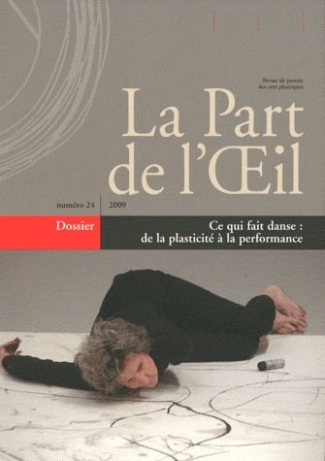 La Part de l'Oeil N° 24/2009 : Ce qui fait danse : de la plasticité à la performance