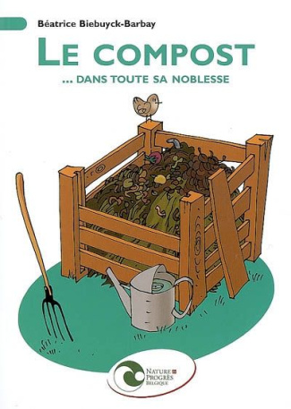 Le compost... dans toute sa noblesse / Mise en oeuvre et utilisation au jardin
