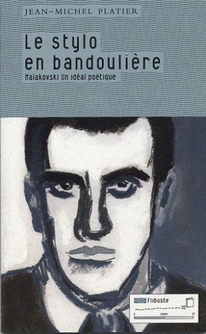 Le stylo en bandoulière. Maïakovski un idéal poétique