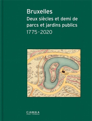 Bruxelles. Deux siècles et demi de parcs et jardins publics 1775-2020
