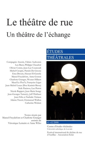 Etudes Théâtrales N° 41-42/2008 : Le théâtre de rue. Un théâtre de l'échange