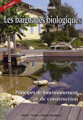 LES BAIGNADES BIOLOGIQUES. PRINCIPES DE FONCTIONNEMENT ET DECONSTRUCTION. 2E EDI