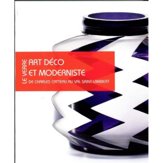 LE VERRE ART DECO ET MODERNISTE, L'ATELIER DE CHARLES CATTEAU ET LE MODERNISME EN BELGIQUE