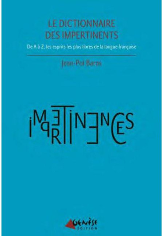 Dictionnaire des impertinents. Les esprits les plus libres d'ici et d'ailleurs