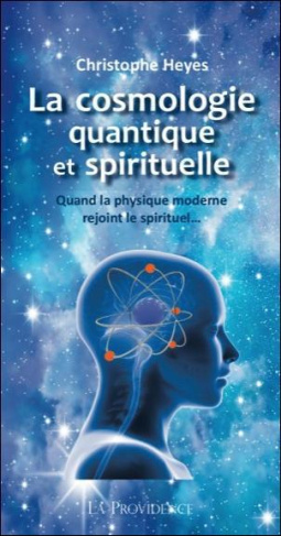 La cosmologie quantique et spirituelle. Quand la physique moderne rejoint le spirituel...