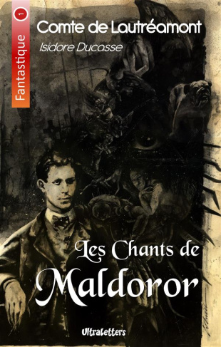 Les chants de Maldoror. Lettres & Poésies I et II