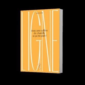 Ligne. Avec une cuillère de chantilly si ça me plaît !