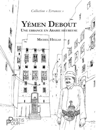 Yémen debout. Une errance en Arabie heureuse