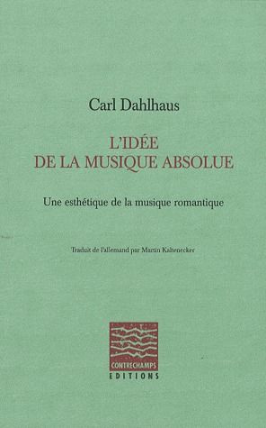 L'idée de la musique absolue. Une esthétique de la musique romantique