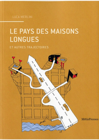 Le pays des maisons longues. Et autres trajectoires