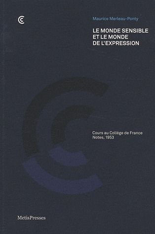 Le monde sensible et le monde de l'expression. Cours au Collège de France, Notes 1953