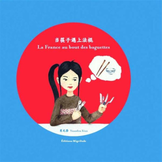 La France au bout des baguettes. Edition bilingue français-chinois