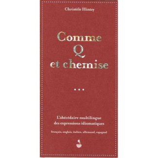 Comme Q et chemise. L'abécédaire multilingue des expressions idiomatiques