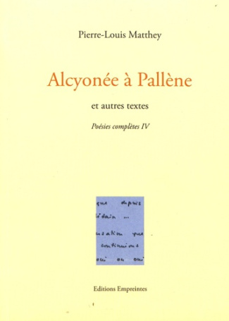 Poésies complètes. Tome 4, Alcyonée à Pallène et autres textes