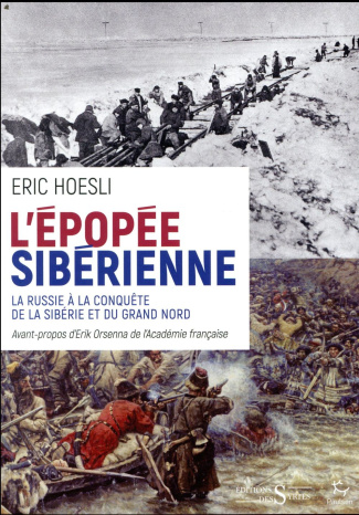 L'épopée sibérienne. La Russie à la conquête de la Sibérie et du Grand Nord