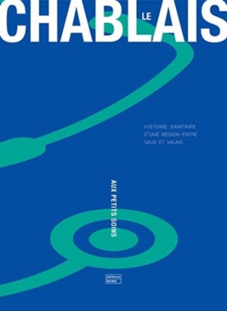 Le Chablais aux petits soins. Histoire sanitaire d'une région entre vaud et valais