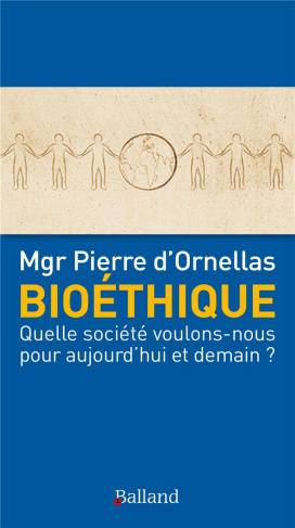 Bioéthique. Quelle société voulons-nous pour aujourd'hui et demain ?