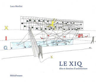 Le XIQ. Dits et dessins d'architecture