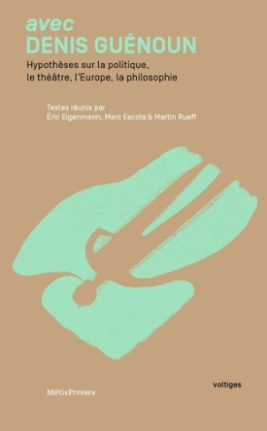 Avec Denis Guénoun. Hypothèses sur le théâtre, la politique, l'Europe, la philosophie