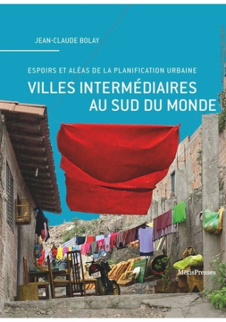 Villes intermédiaires au Sud du monde. Espoirs et aléas de la planification urbaine