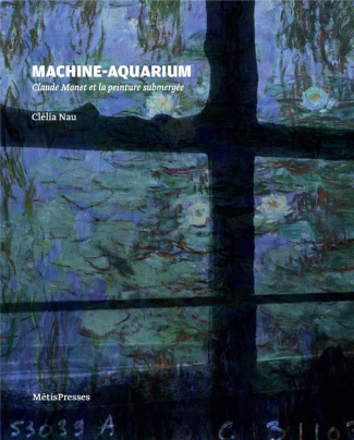Machine-aquarium. Claude Monet et la peinture submergée