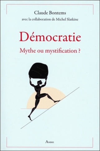 Démocratie. Mythe ou mystification ?