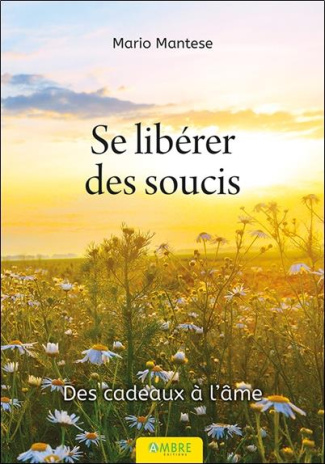Se libérer des soucis. Des cadeaux à l'âme