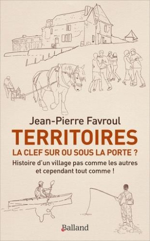Territoires : la clef sur ou sous la porte ? Histoire d'un village pas comme les autres... et cepend