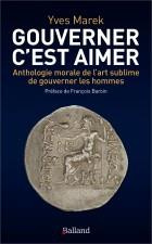Gouverner c'est aimer. Anthologie morale de l'art sublime de gouverner les hommes