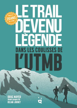 Le Trail devenu légende. Dans les coulisses de l’UTMB