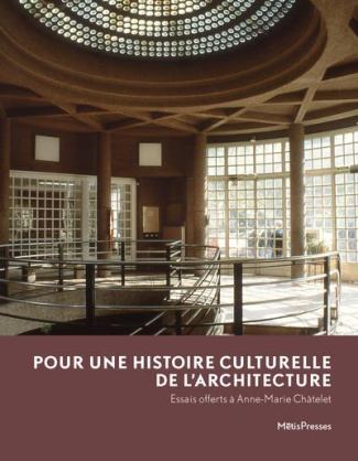 Pour une histoire culturelle de l'architecture. Essais offerts à Anne-Marie Châtelet