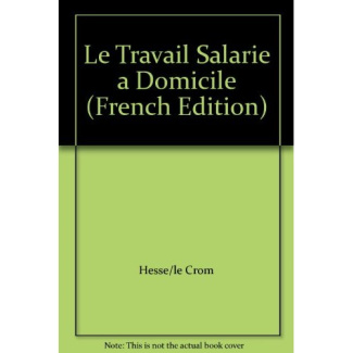 Le travail salarié à domicile. Hier, aujourd'hui, demain. Actes du colloque, Nantes, novembre 1990