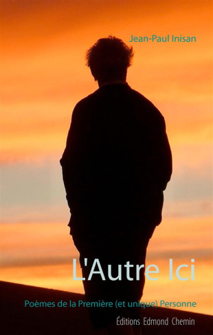 L'autre ici. Poèmes de la Première (et unique) Personne