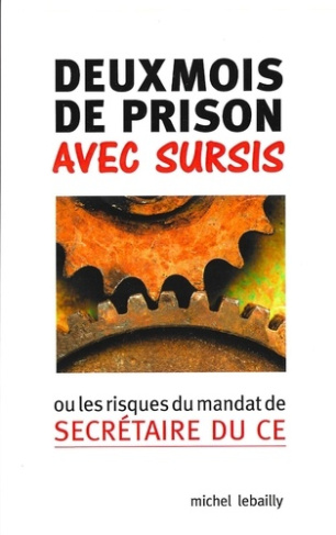 Deux mois de prison avec sursis. ou les risques du mandat de secrétaire du CE