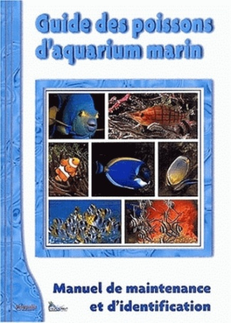 Guide des poissons d'aquarium marin. Manuel de maintenance et d'identification