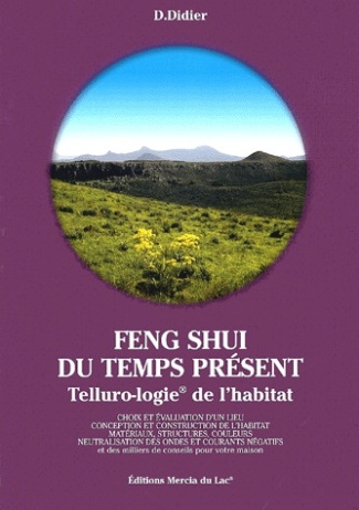 Feng Shui du temps présent. Telluro-logie de l'habitat
