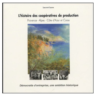 L'histoire des coopératives de production : Provence, Alpes, Côte d'Azur et Corse. Démocratie d'entr