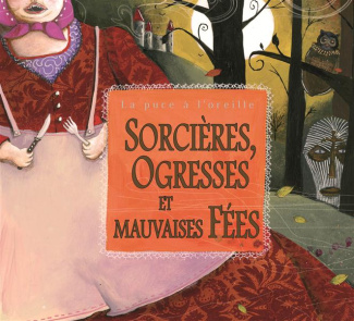 Sorcières, ogresses et mauvaises fées. 1 CD audio
