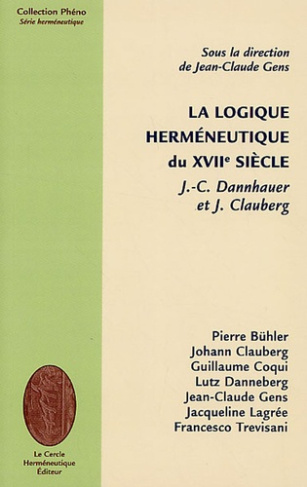 LA LOGIQUE HERMENEUTIQUE DU XVIIE SIECLE J-C DANHAUER ET J CLAUBERG