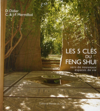 Les 5 clés du Feng Shui. Vers de nouveaux espaces de vie