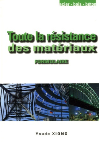 TOUTE LA RESISTANCE DES MATERIAUX - FORMULAIRE PRATIQUE, RAPPELS DE COURS, METHODES